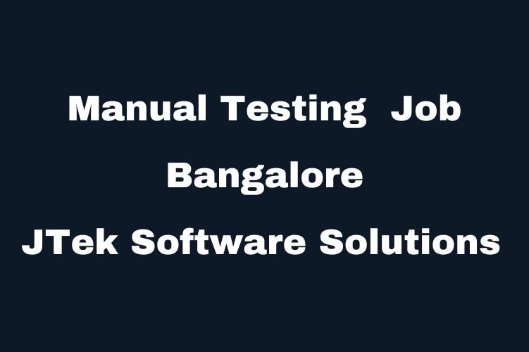 Manual Tester (Access Management) Job in Bangalore – Join JTek Software Solutions | 2-4 Years Experience Required