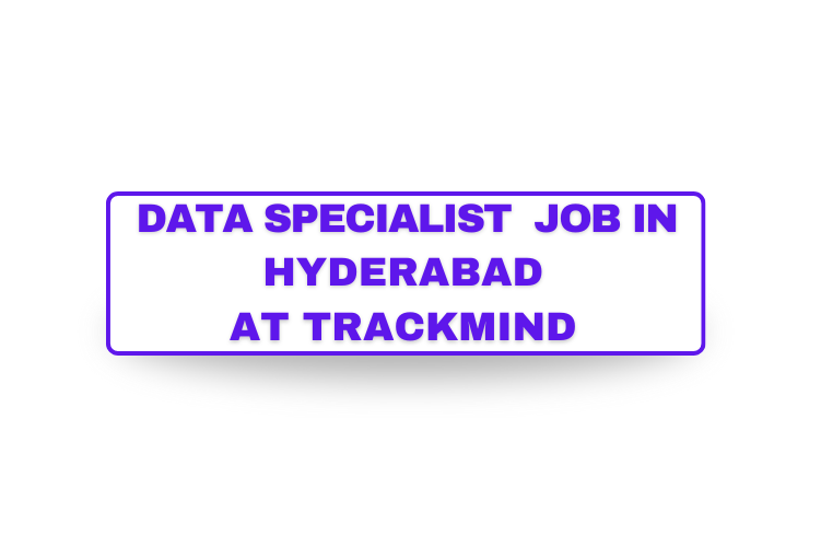 data-Specialist-job-in-hyderabad-at-trackmind